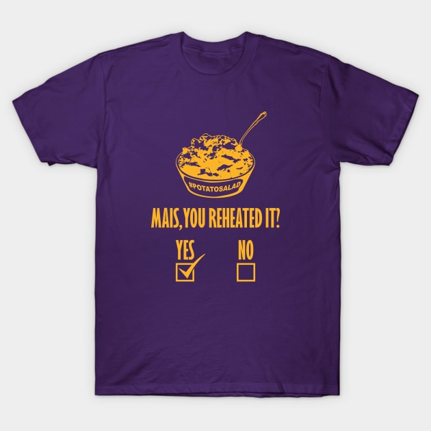 Mais, You Reheated It? [YES] T-Shirt by yallcatchinunlimited